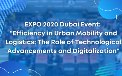 EXPO 2020 Dubai Event: “Efficiency in Urban Mobility and Logistics: The Role of Technological Advancements and Digitalization”